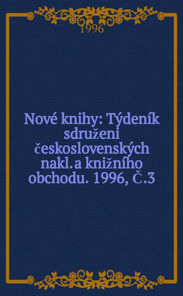 Nové knihy : Týdeník sdruženi československých nakl. a knižního obchodu. 1996, Č.3