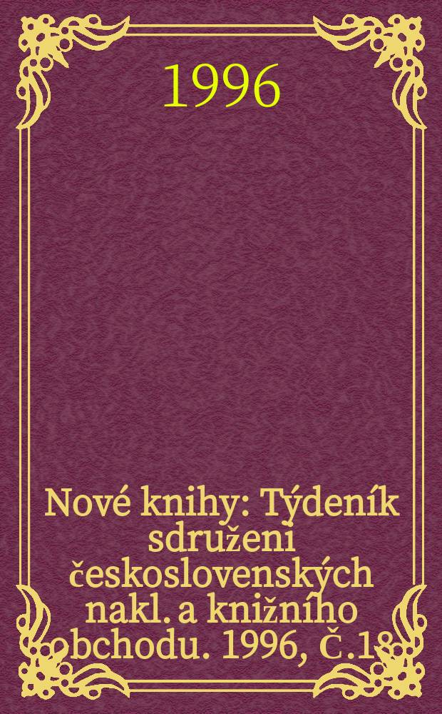 Nové knihy : Týdeník sdruženi československých nakl. a knižního obchodu. 1996, Č.18