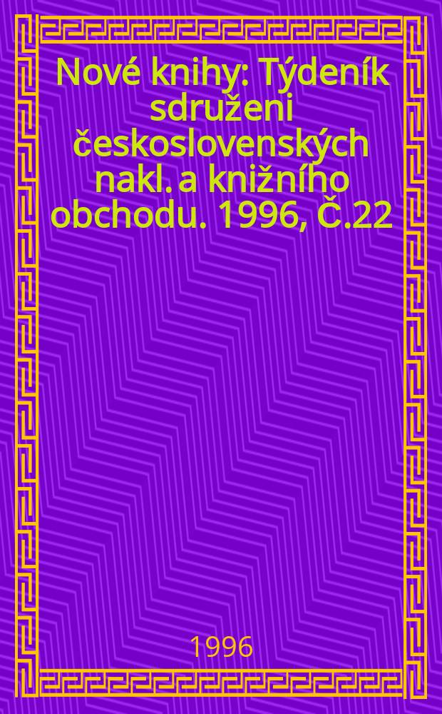 Nové knihy : Týdeník sdruženi československých nakl. a knižního obchodu. 1996, Č.22