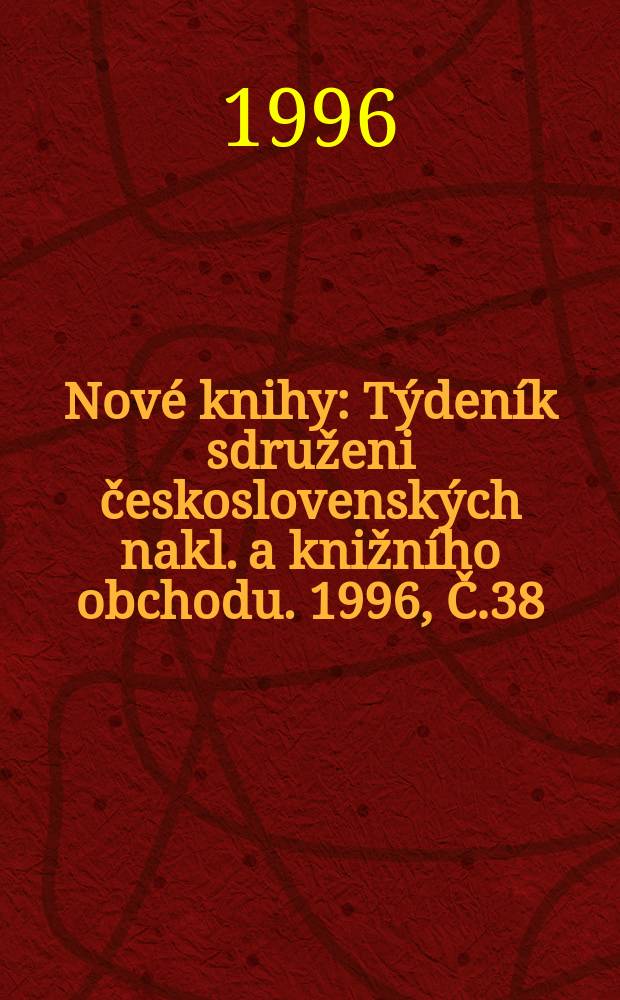 Nové knihy : Týdeník sdruženi československých nakl. a knižního obchodu. 1996, Č.38