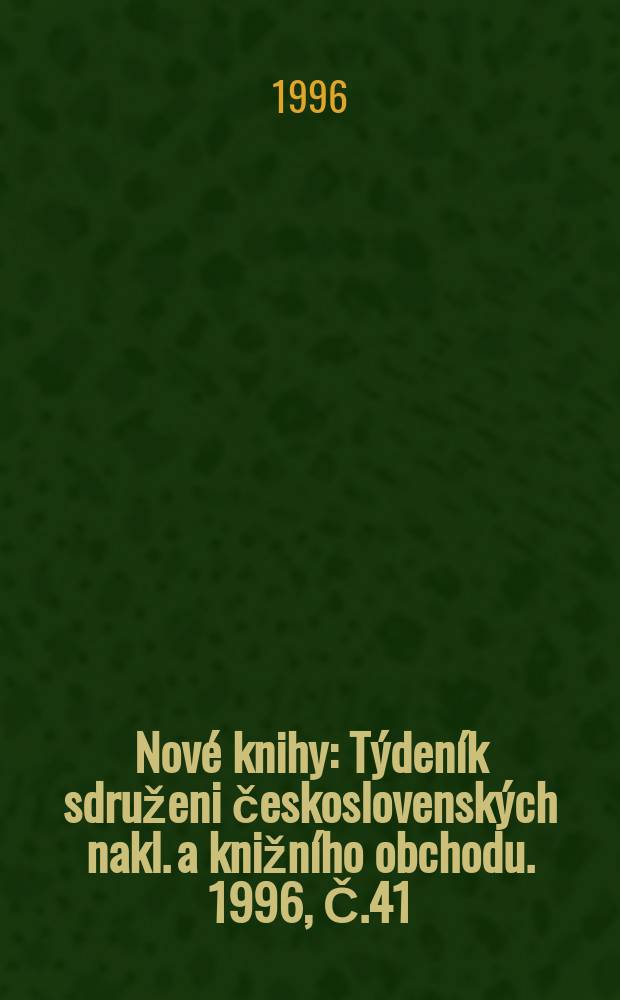 Nové knihy : Týdeník sdruženi československých nakl. a knižního obchodu. 1996, Č.41