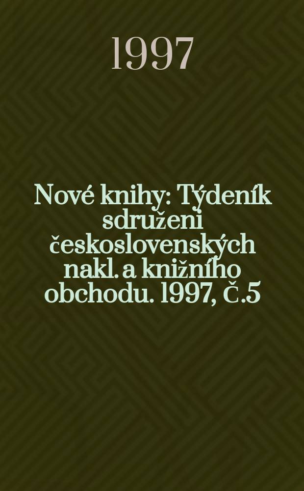 Nov&eacute; knihy : T&yacute;den&iacute;k sdruženi československ&yacute;ch nakl. a knižn&iacute;ho obchodu. 1997, Č.5