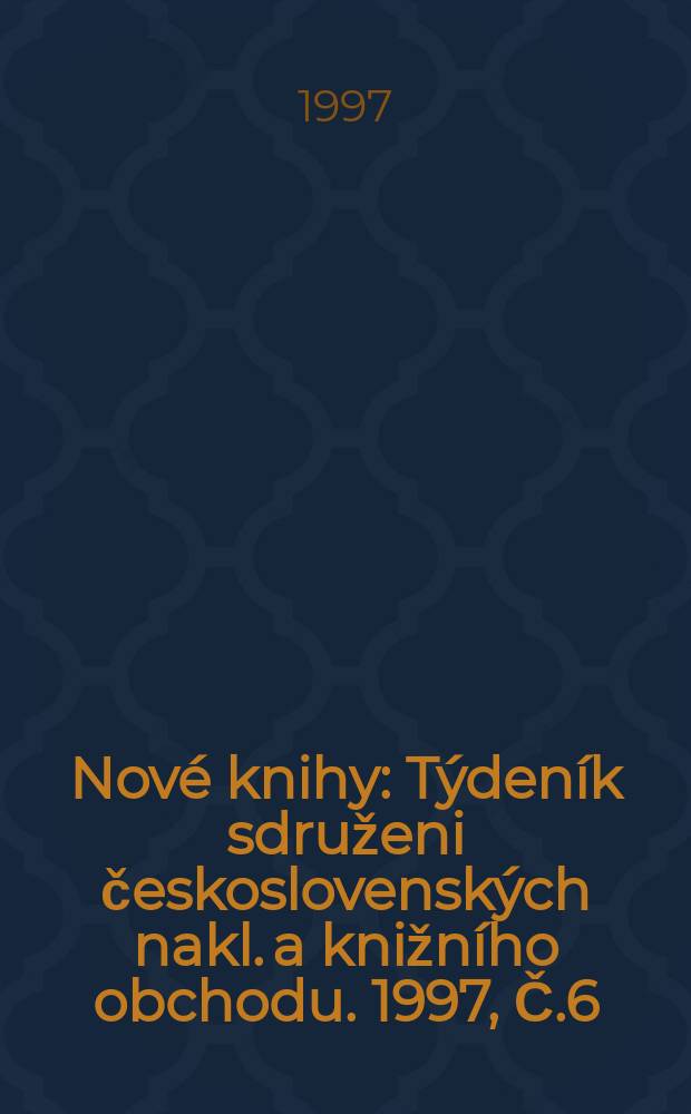 Nové knihy : Týdeník sdruženi československých nakl. a knižního obchodu. 1997, Č.6