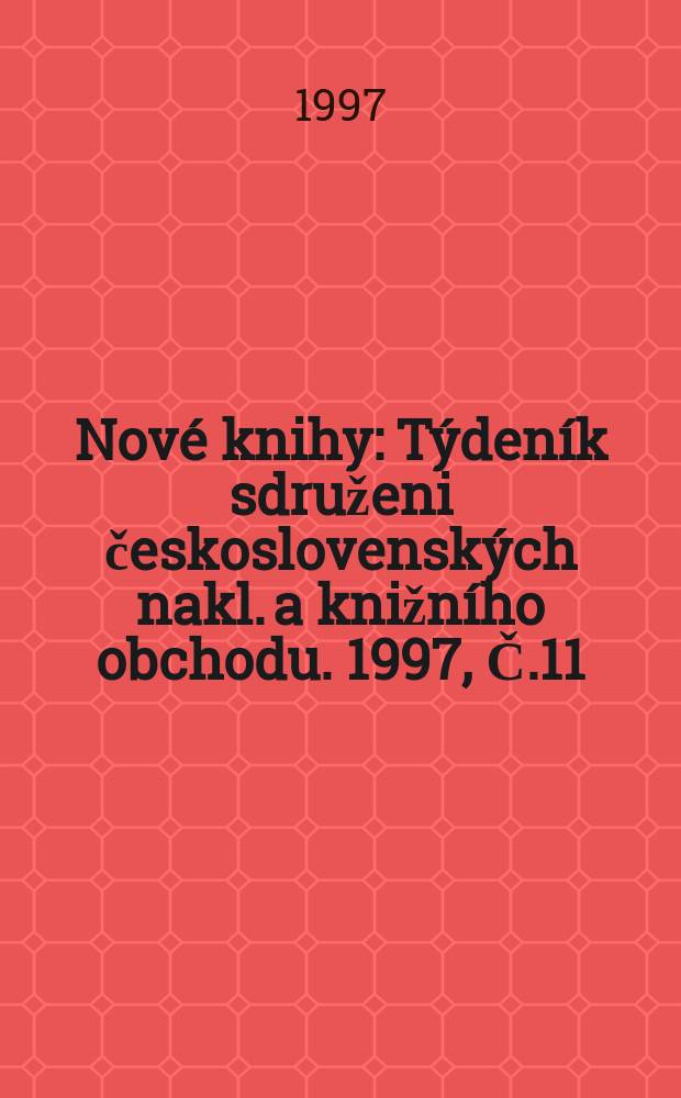 Nové knihy : Týdeník sdruženi československých nakl. a knižního obchodu. 1997, Č.11