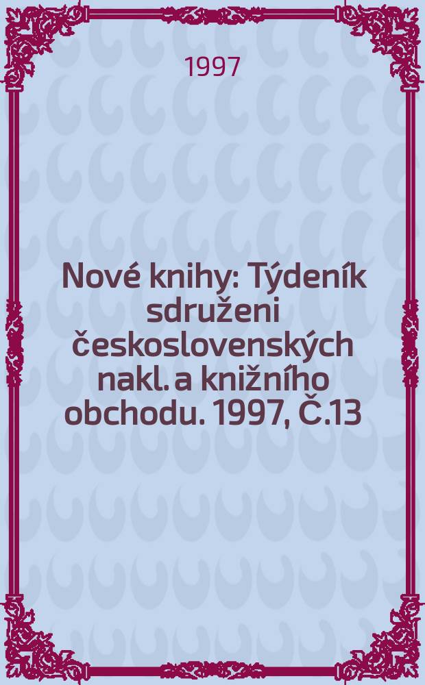 Nové knihy : Týdeník sdruženi československých nakl. a knižního obchodu. 1997, Č.13