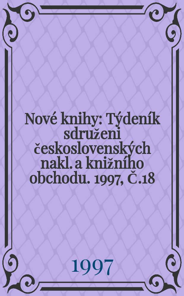 Nové knihy : Týdeník sdruženi československých nakl. a knižního obchodu. 1997, Č.18