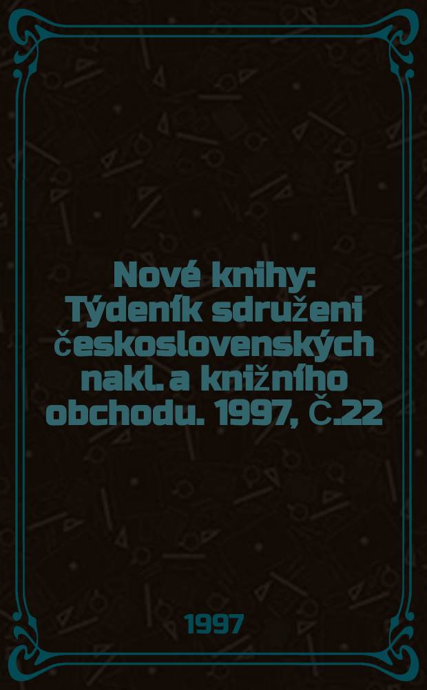 Nové knihy : Týdeník sdruženi československých nakl. a knižního obchodu. 1997, Č.22