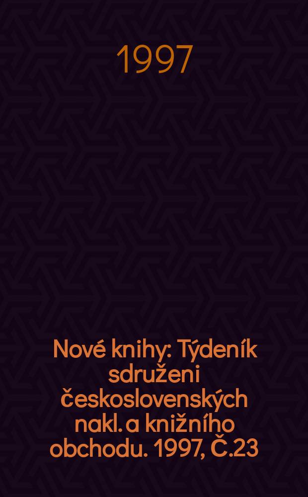 Nové knihy : Týdeník sdruženi československých nakl. a knižního obchodu. 1997, Č.23