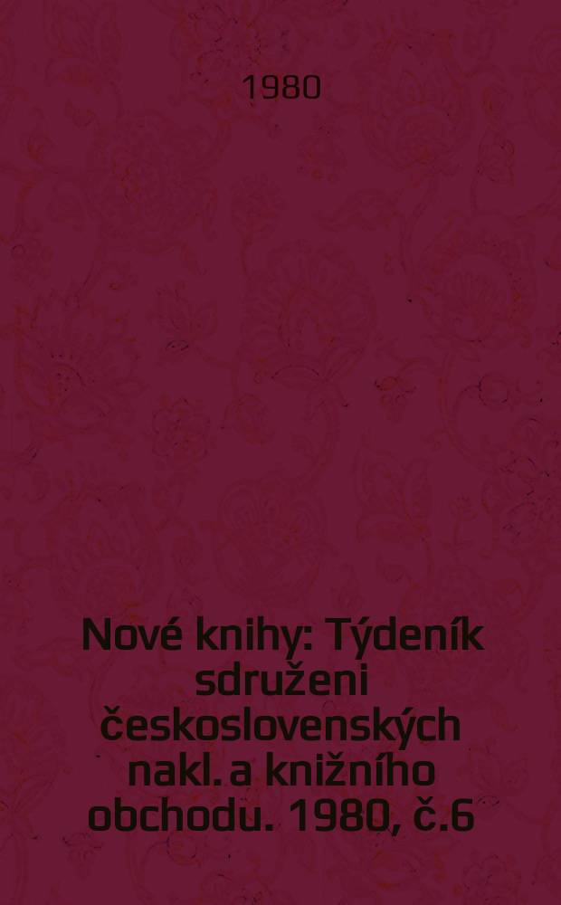 Nové knihy : Týdeník sdruženi československých nakl. a knižního obchodu. 1980, č.6