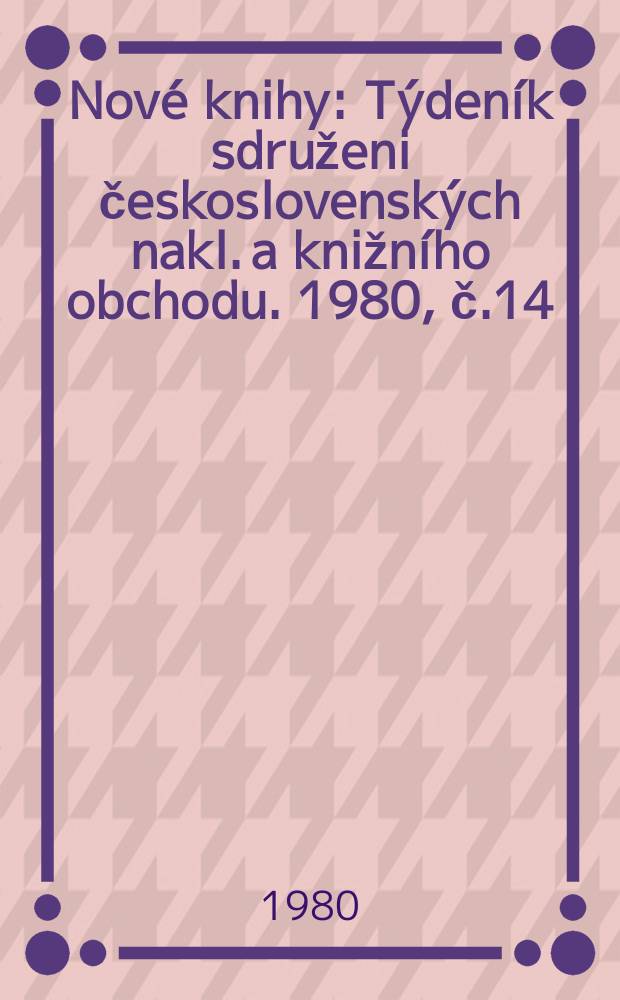 Nové knihy : Týdeník sdruženi československých nakl. a knižního obchodu. 1980, č.14