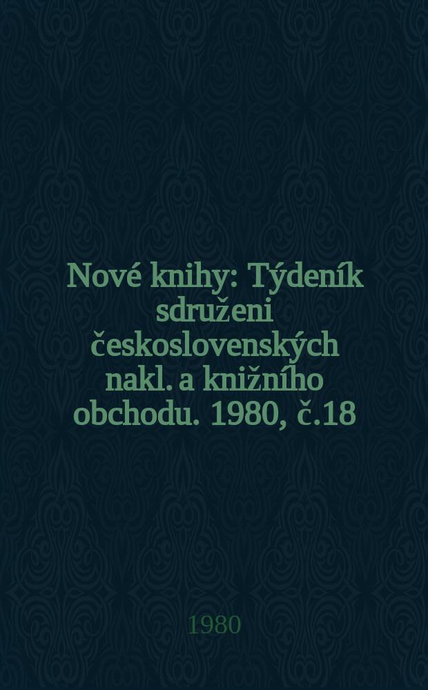 Nové knihy : Týdeník sdruženi československých nakl. a knižního obchodu. 1980, č.18