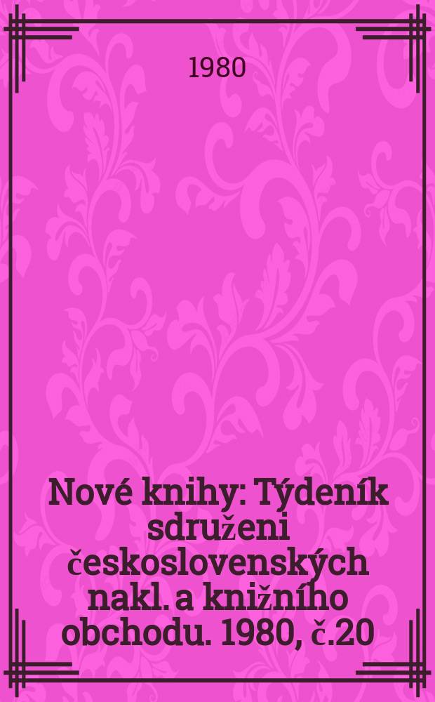 Nové knihy : Týdeník sdruženi československých nakl. a knižního obchodu. 1980, č.20