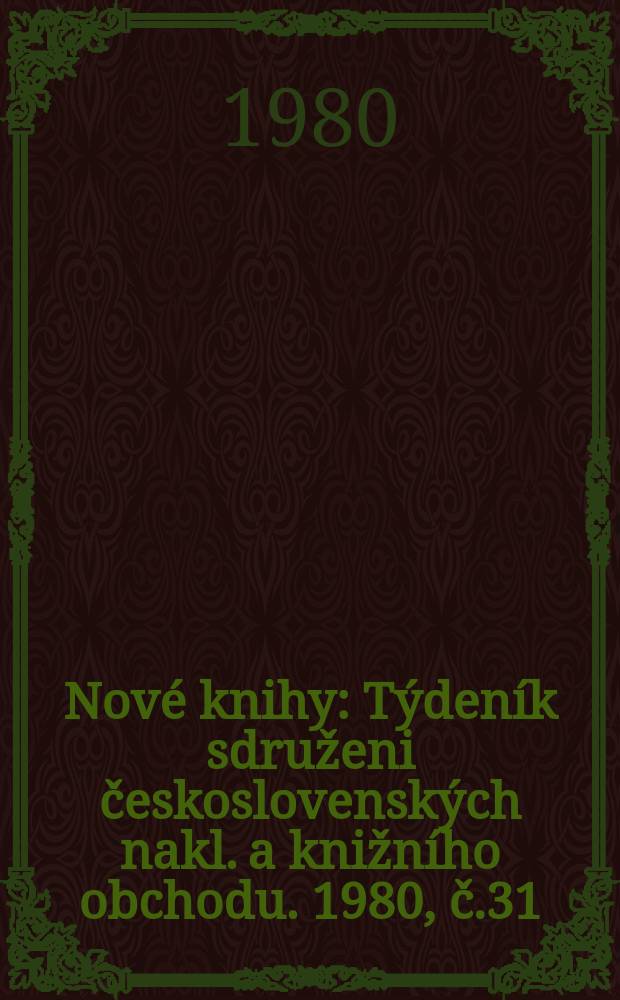 Nové knihy : Týdeník sdruženi československých nakl. a knižního obchodu. 1980, č.31