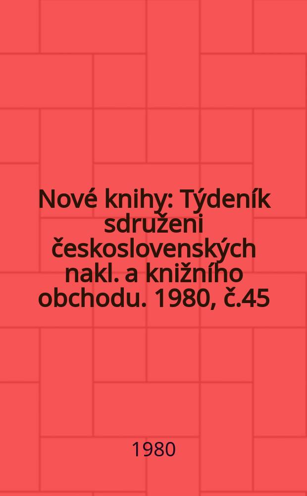 Nové knihy : Týdeník sdruženi československých nakl. a knižního obchodu. 1980, č.45