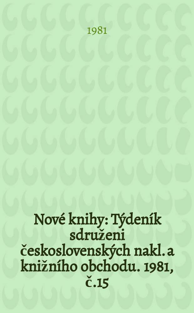 Nové knihy : Týdeník sdruženi československých nakl. a knižního obchodu. 1981, č.15/16