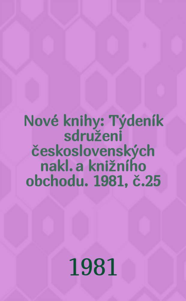 Nové knihy : Týdeník sdruženi československých nakl. a knižního obchodu. 1981, č.25/26