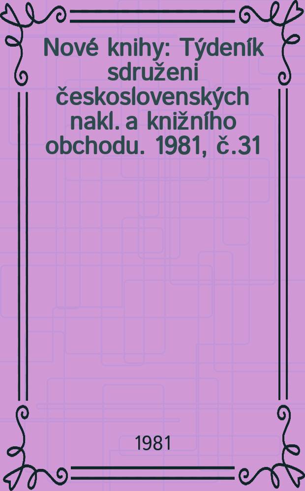 Nové knihy : Týdeník sdruženi československých nakl. a knižního obchodu. 1981, č.31/32