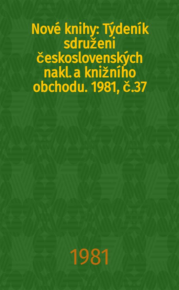 Nové knihy : Týdeník sdruženi československých nakl. a knižního obchodu. 1981, č.37/38