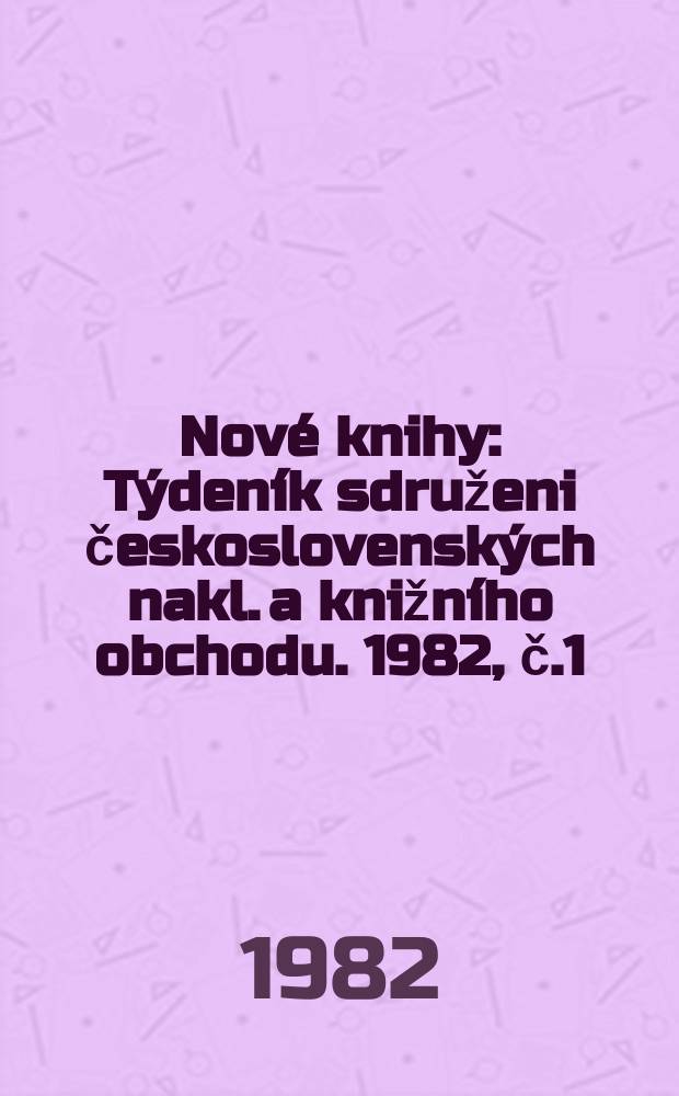 Nové knihy : Týdeník sdruženi československých nakl. a knižního obchodu. 1982, č.1/3