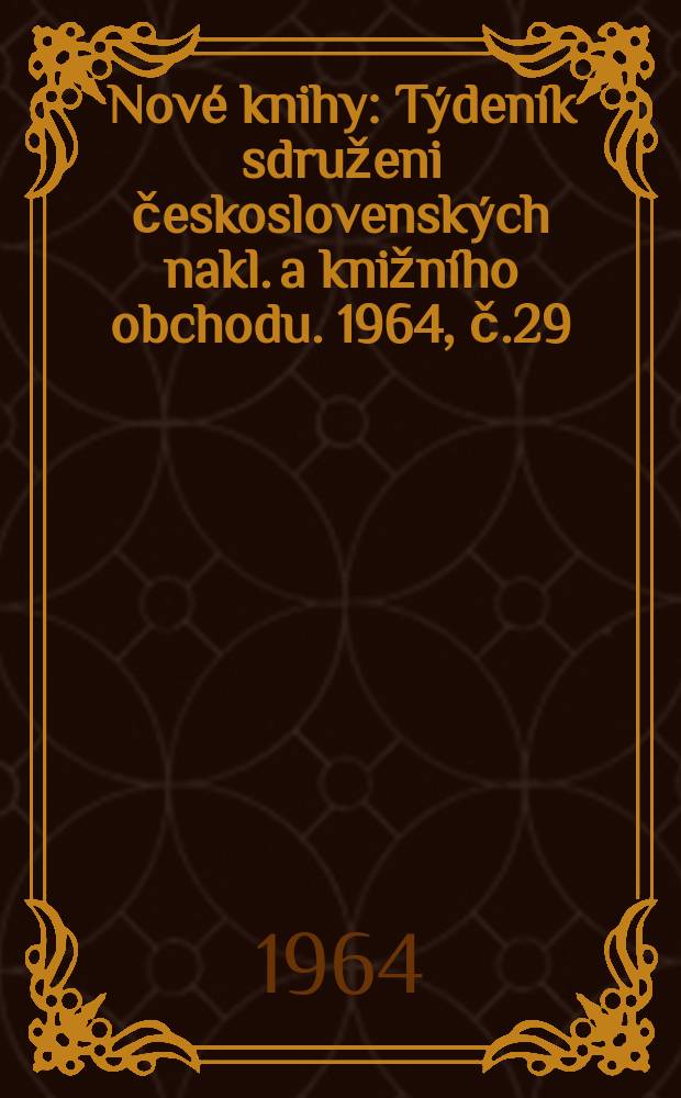 Nové knihy : Týdeník sdruženi československých nakl. a knižního obchodu. 1964, č.29
