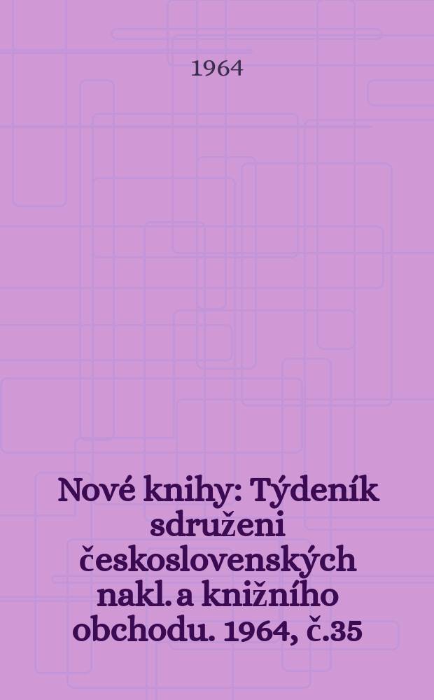 Nové knihy : Týdeník sdruženi československých nakl. a knižního obchodu. 1964, č.35