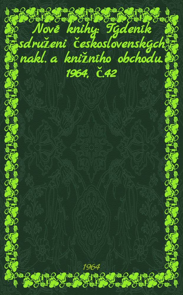 Nové knihy : Týdeník sdruženi československých nakl. a knižního obchodu. 1964, č.42