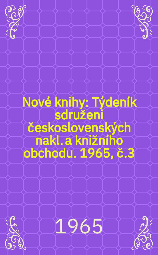 Nové knihy : Týdeník sdruženi československých nakl. a knižního obchodu. 1965, č.3