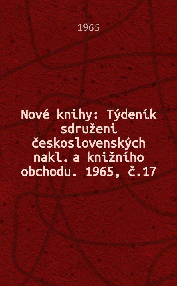 Nové knihy : Týdeník sdruženi československých nakl. a knižního obchodu. 1965, č.17
