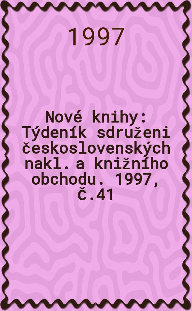 Nové knihy : Týdeník sdruženi československých nakl. a knižního obchodu. 1997, Č.41