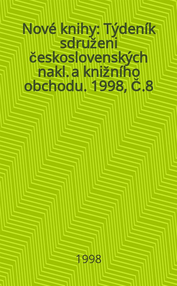 Nové knihy : Týdeník sdruženi československých nakl. a knižního obchodu. 1998, Č.8