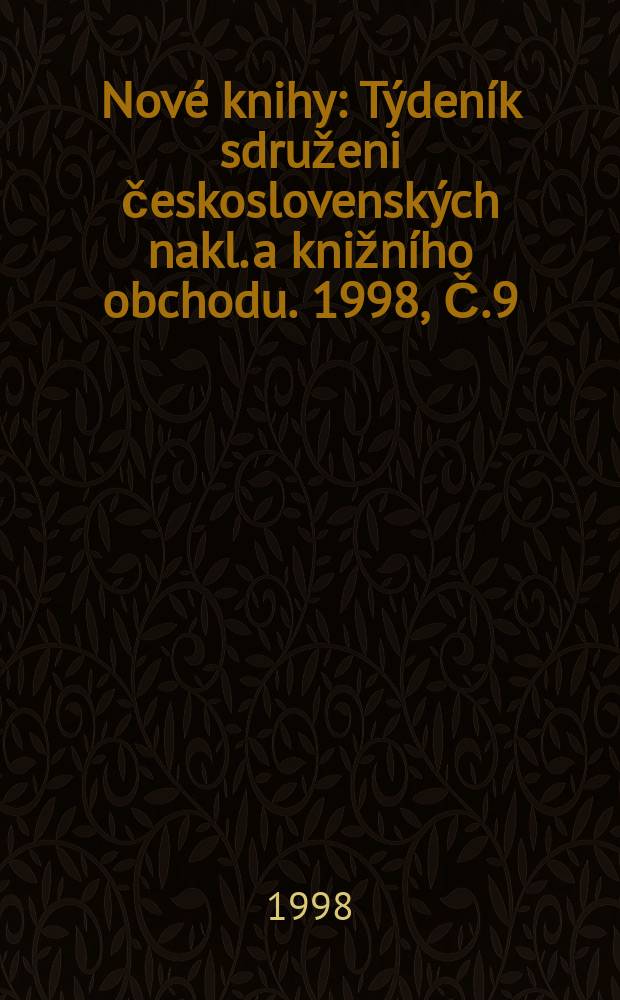 Nové knihy : Týdeník sdruženi československých nakl. a knižního obchodu. 1998, Č.9