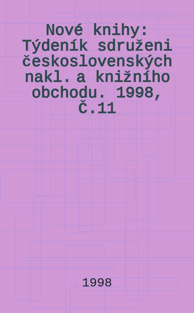 Nové knihy : Týdeník sdruženi československých nakl. a knižního obchodu. 1998, Č.11