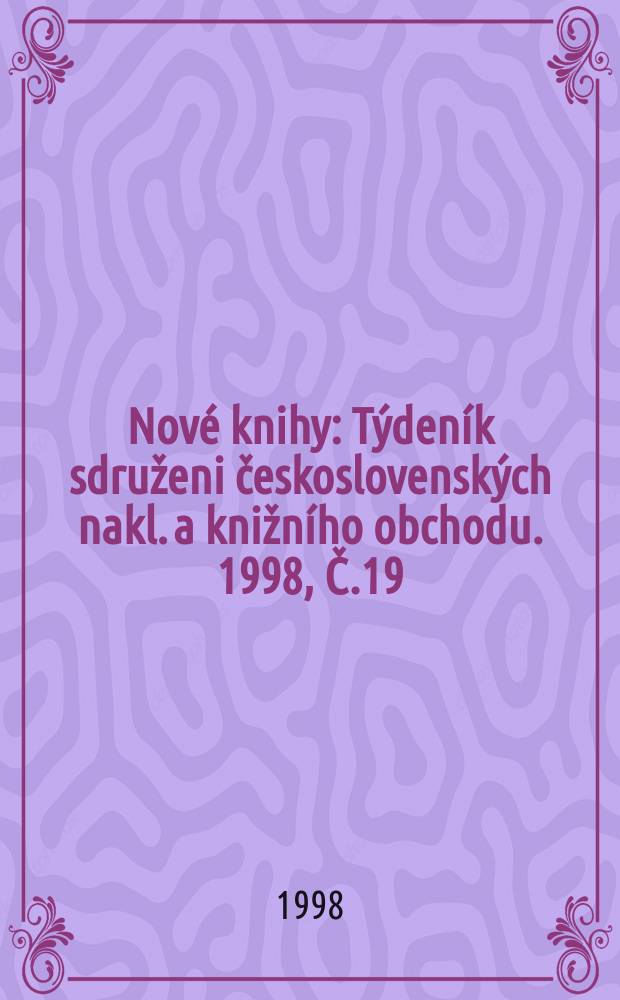 Nové knihy : Týdeník sdruženi československých nakl. a knižního obchodu. 1998, Č.19