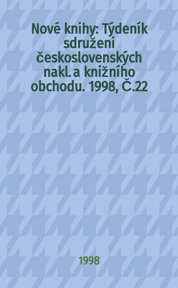 Nové knihy : Týdeník sdruženi československých nakl. a knižního obchodu. 1998, Č.22