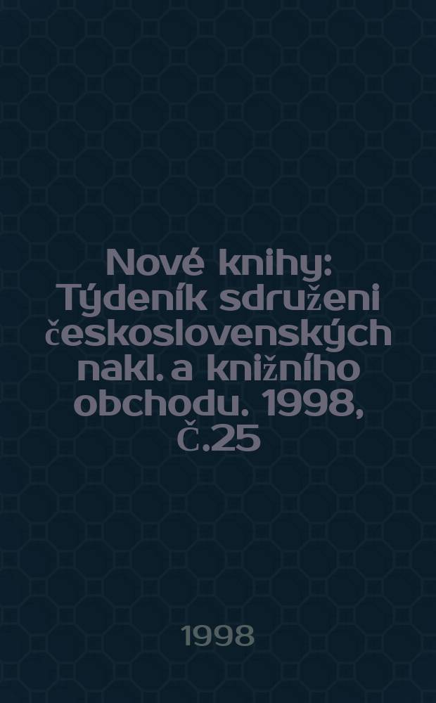 Nové knihy : Týdeník sdruženi československých nakl. a knižního obchodu. 1998, Č.25