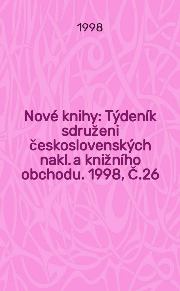 Nové knihy : Týdeník sdruženi československých nakl. a knižního obchodu. 1998, Č.26