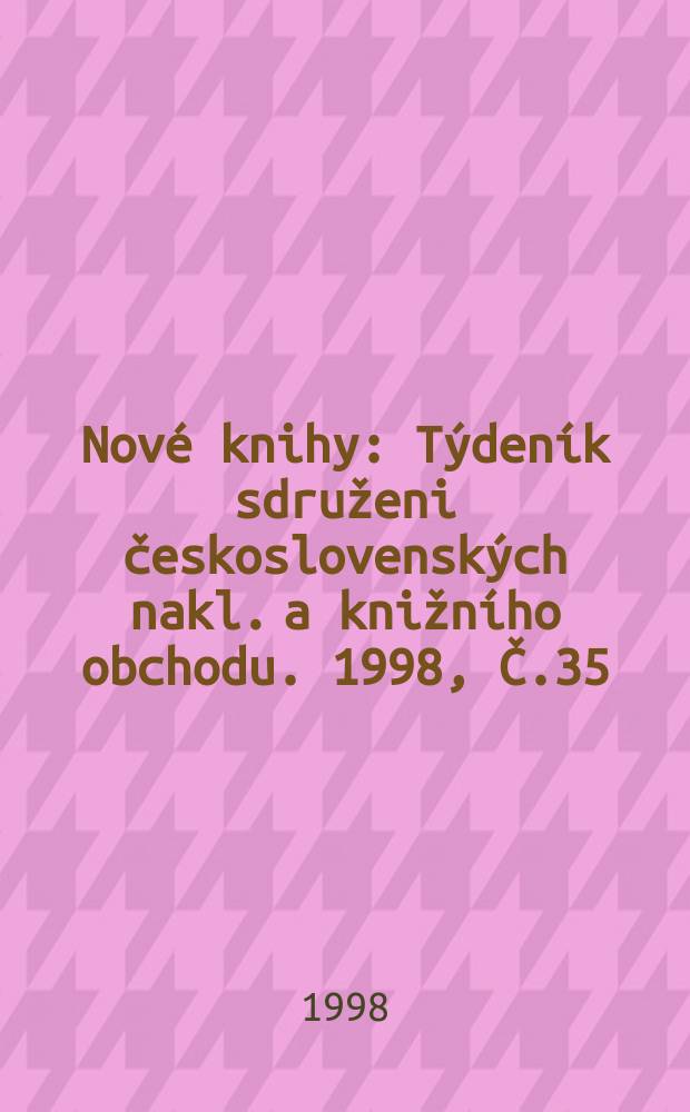 Nové knihy : Týdeník sdruženi československých nakl. a knižního obchodu. 1998, Č.35
