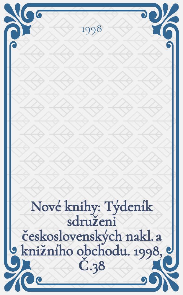 Nové knihy : Týdeník sdruženi československých nakl. a knižního obchodu. 1998, Č.38