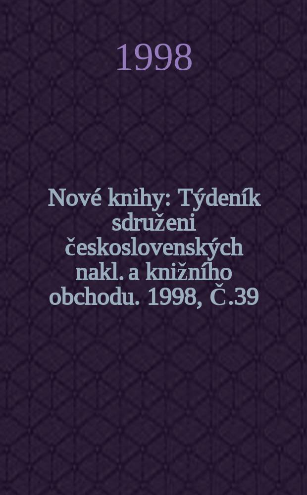 Nové knihy : Týdeník sdruženi československých nakl. a knižního obchodu. 1998, Č.39