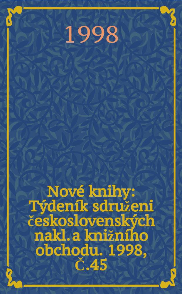 Nové knihy : Týdeník sdruženi československých nakl. a knižního obchodu. 1998, Č.45
