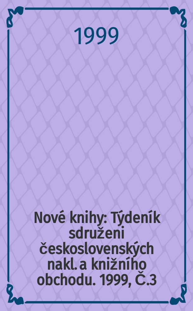 Nové knihy : Týdeník sdruženi československých nakl. a knižního obchodu. 1999, Č.3