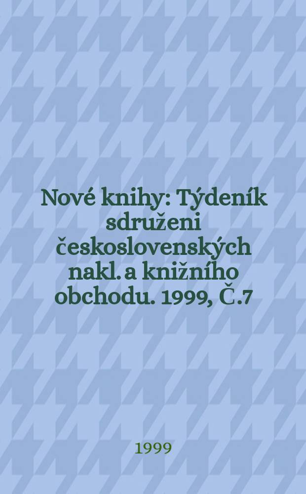 Nové knihy : Týdeník sdruženi československých nakl. a knižního obchodu. 1999, Č.7