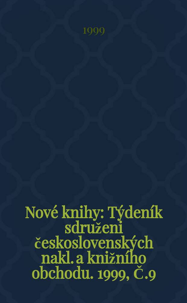Nové knihy : Týdeník sdruženi československých nakl. a knižního obchodu. 1999, Č.9