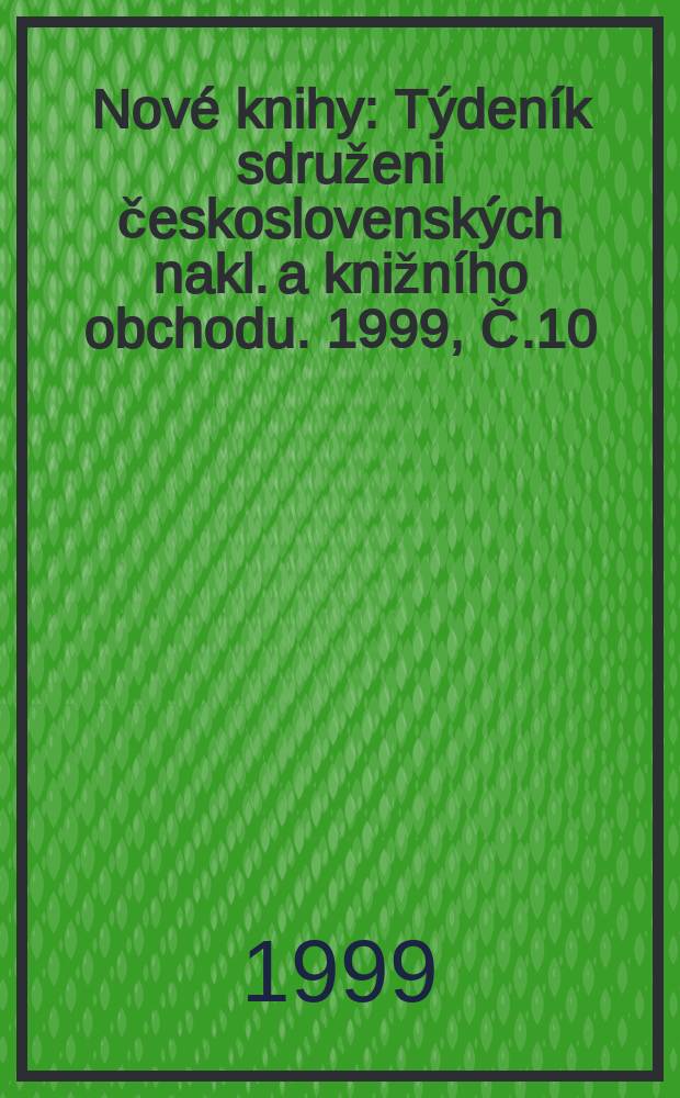 Nové knihy : Týdeník sdruženi československých nakl. a knižního obchodu. 1999, Č.10
