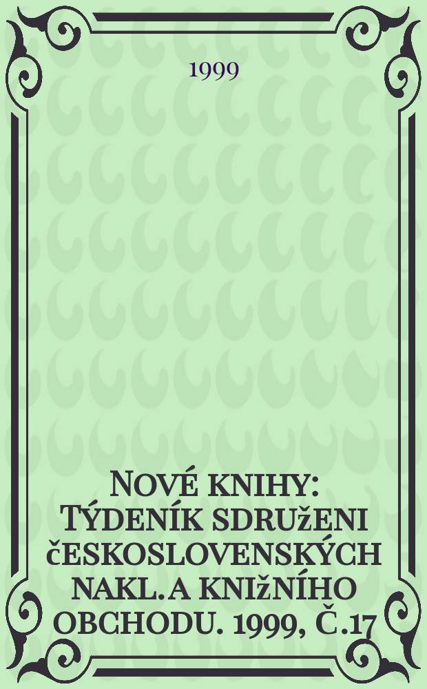 Nové knihy : Týdeník sdruženi československých nakl. a knižního obchodu. 1999, Č.17