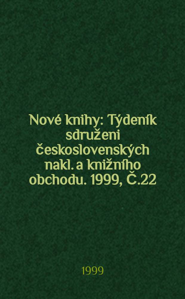 Nové knihy : Týdeník sdruženi československých nakl. a knižního obchodu. 1999, Č.22