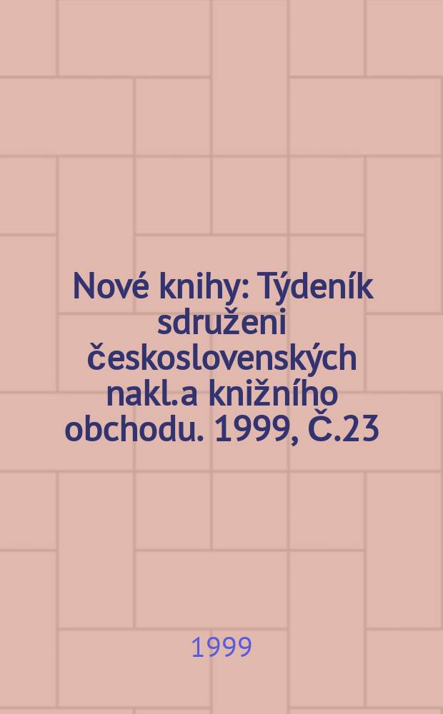Nové knihy : Týdeník sdruženi československých nakl. a knižního obchodu. 1999, Č.23