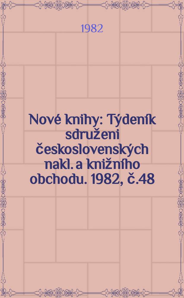 Nové knihy : Týdeník sdruženi československých nakl. a knižního obchodu. 1982, č.48