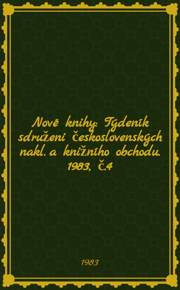 Nové knihy : Týdeník sdruženi československých nakl. a knižního obchodu. 1983, č.4