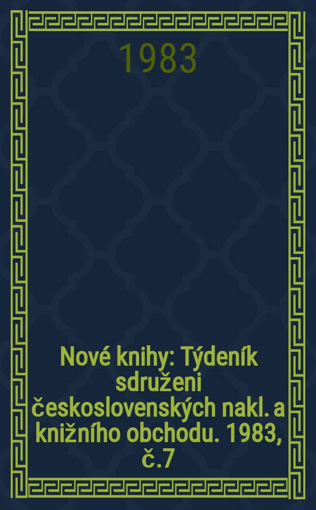 Nové knihy : Týdeník sdruženi československých nakl. a knižního obchodu. 1983, č.7